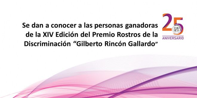 Se dan a conocer a las personas ganadoras de la XIV Edición del Premio Rostros de la Discriminación “Gilberto Rincón Gallardo”
