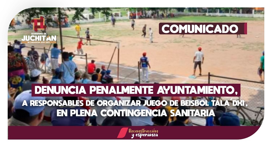 Denuncia penalmente Ayuntamiento, a responsables de organizar juego de beisbol tala´dxi’, en plena contingencia sanitaria