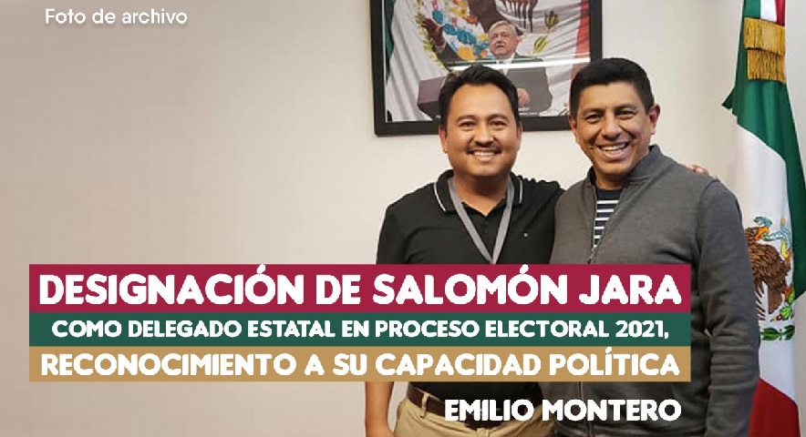 Designación de Salomón Jara como delegado estatal en proceso electoral 2021, reconocimiento a su capacidad política: Emilio Montero