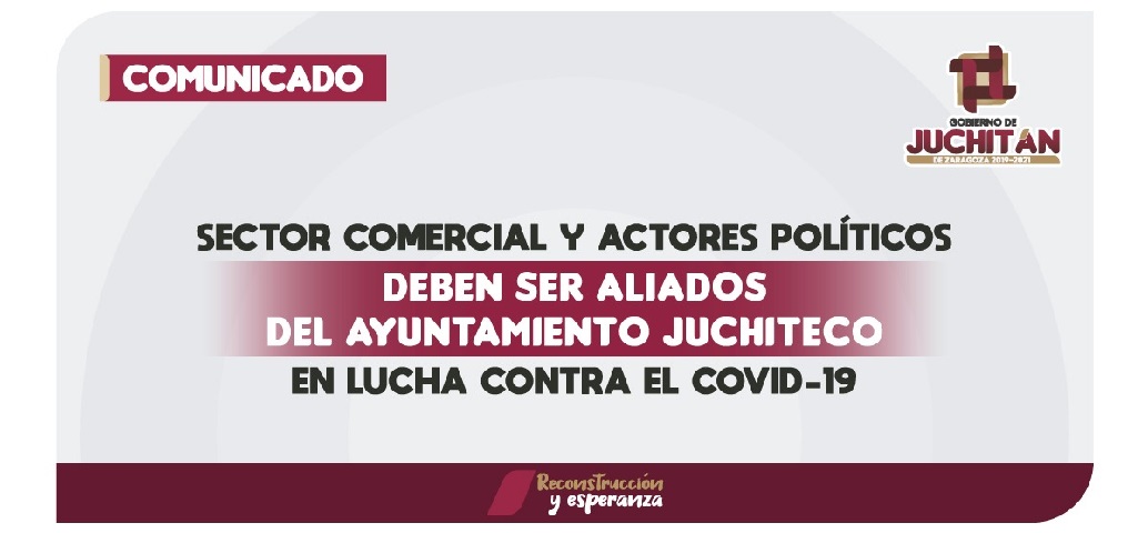 Sector comercial y actores políticos deben ser aliados del Ayuntamiento juchiteco en lucha contra el Covid19