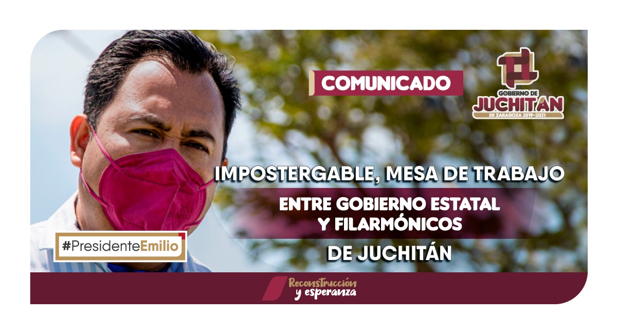 Impostergable, Mesa de trabajo entre Gobierno estatal y filarmónicos de Juchitán: Emilio Montero