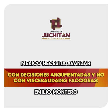 Mexico necesita avanzar con decisiones argumentadas y no con visceralidades facciosas: Emilio Montero