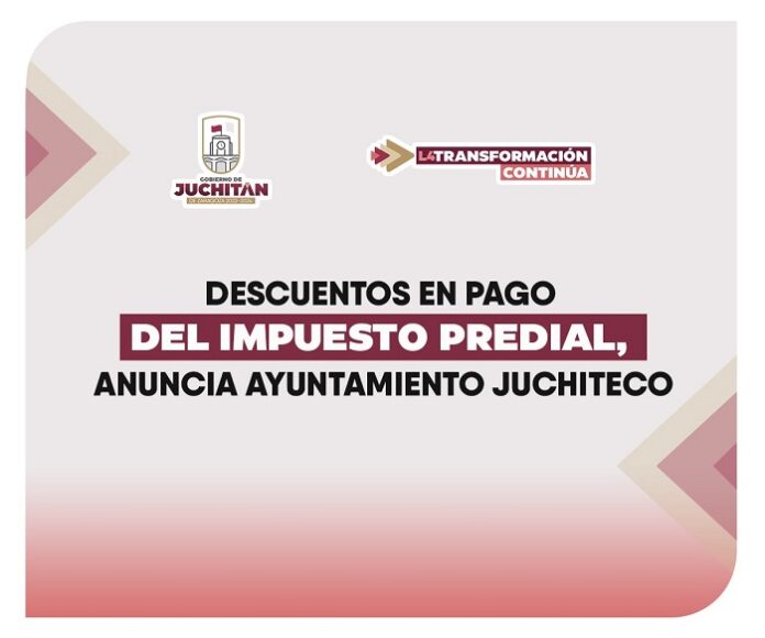 Descuentos en pago del impuesto predial, anuncia ayuntamiento juchiteco