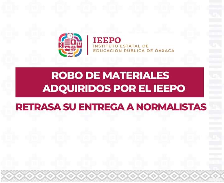 Robo de materiales adquirido por el IEEPO retrasa su entrega a normalistas