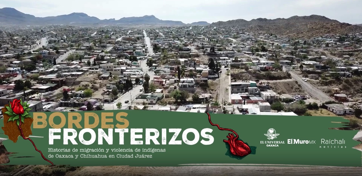Bordes Fronterizos / Historias de migración y violencia de indígenas de Oaxaca en Chihuahua y Ciudad Juárez