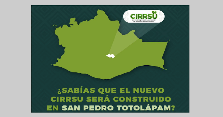 Centro de Revalorización de Residuos Sólidos de Oaxaca se construirá en San Pedro Totolapam; costará 600 mdp