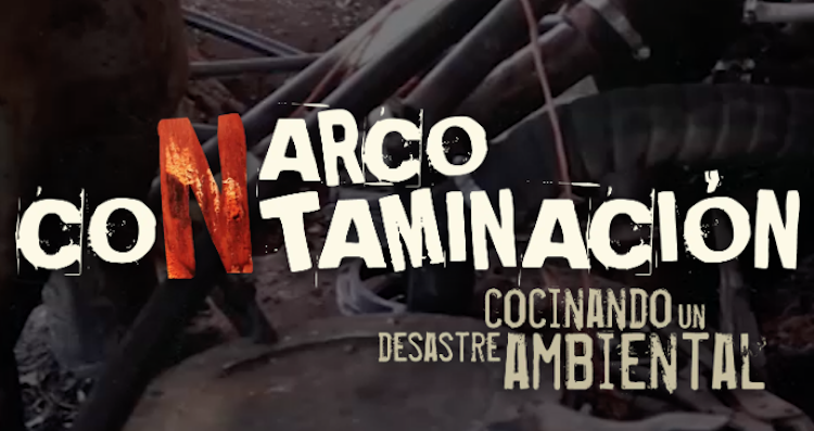 “Narco-contaminación, cocinando un desastre ambiental”