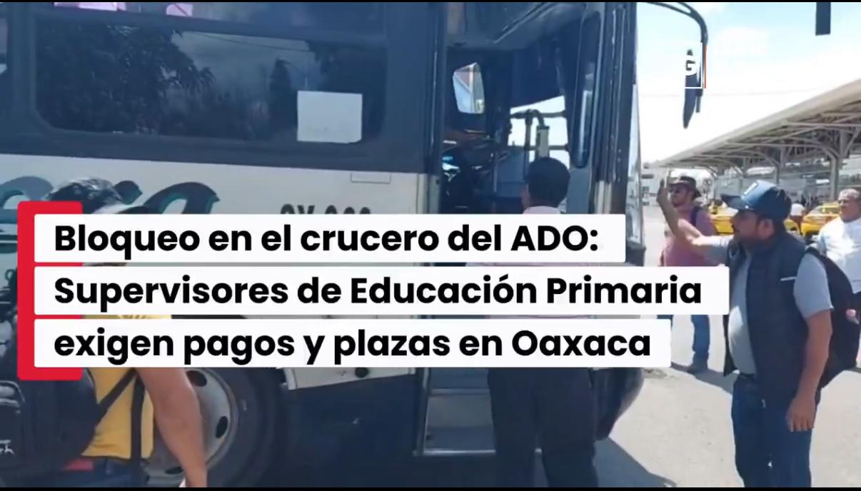 Bloqueo en el crucero del ADO: Supervisores de Educación Primaria exigen pagos y plazas en Oaxaca