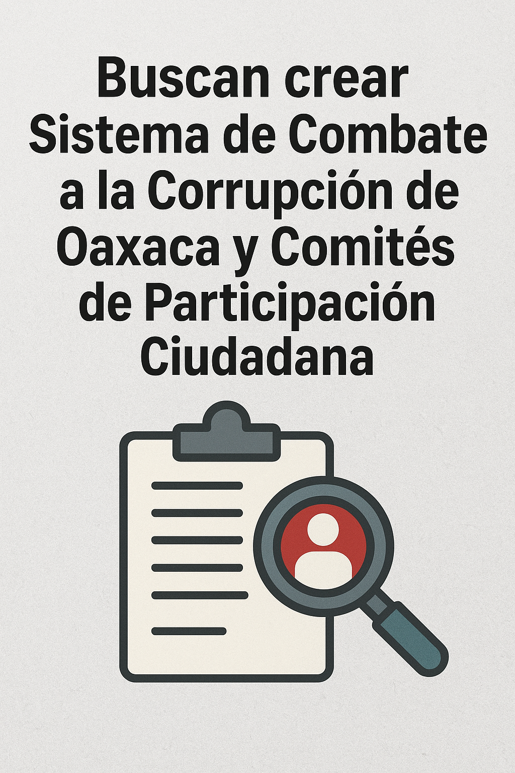 Buscan crear Sistema de Combate a la Corrupción de Oaxaca y Comités de Participación Ciudadana