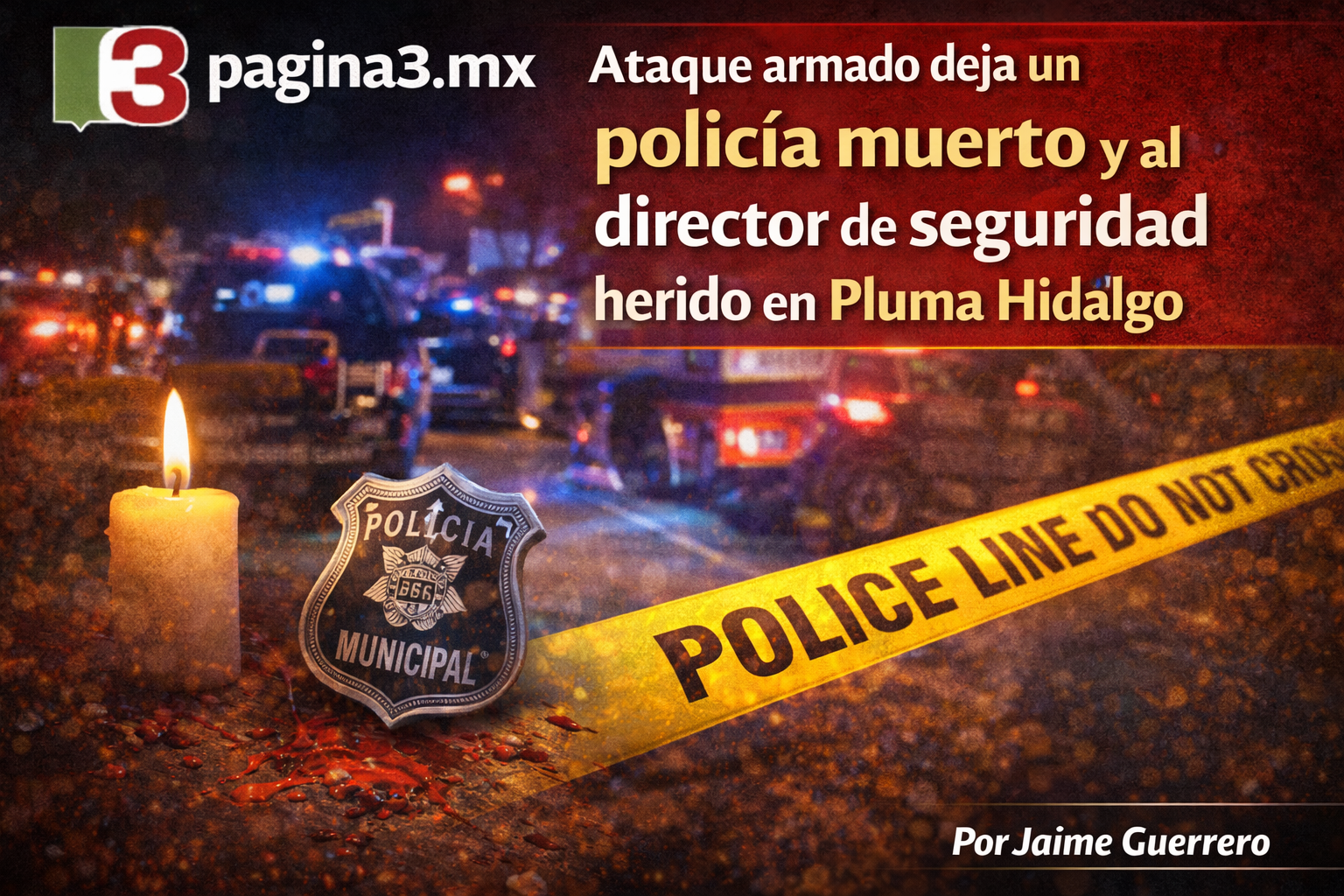 Ataque armado deja un policía muerto y al director de seguridad herido en Pluma Hidalgo