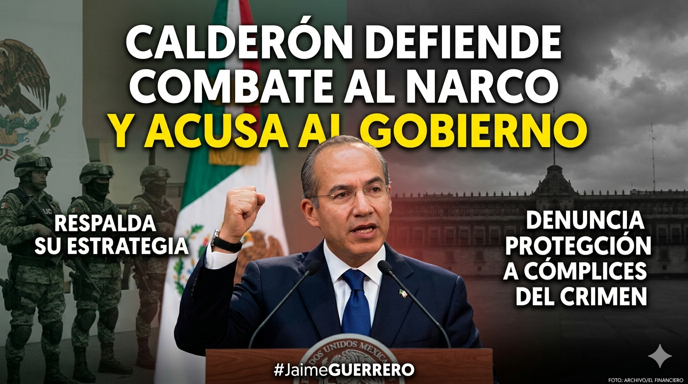 Calderón defiende combate al narco y acusa al Gobierno federal de proteger a presuntos cómplices del crimen