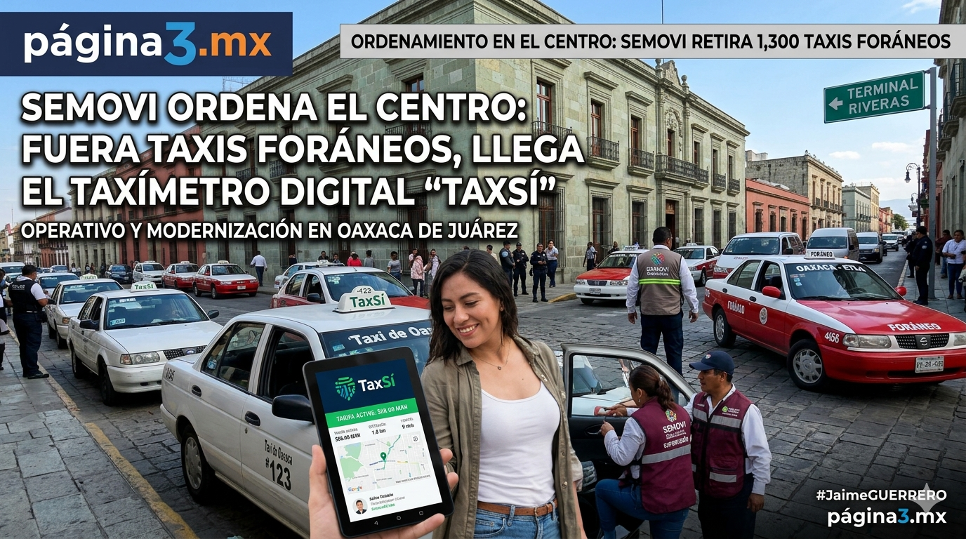 Semovi lanza plan para sacar mil 300 taxis foráneos del Centro Histórico de Oaxaca y digitalizar cobro de tarifas con TaxSí