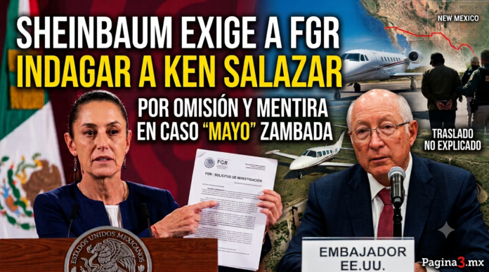 Sheinbaum exige a FGR indagar a Ken Salazar por omisión y mentira en caso “Mayo” Zambada