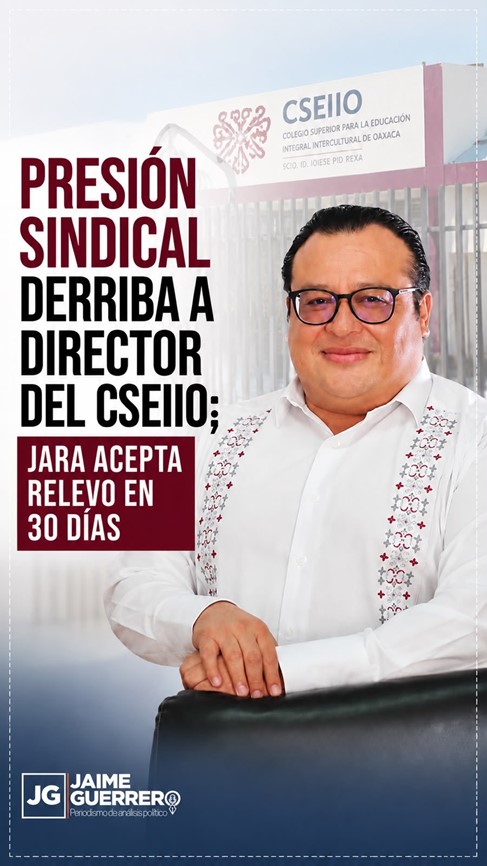 Presión sindical derriba a director del CSEIIO; Jara acepta relevo en 30 días