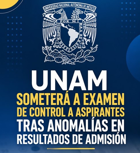 UNAM someterá a examen de control a aspirantes tras anomalías en resultados de admisión
