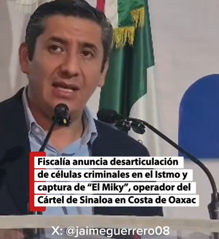 Fiscalía anuncia desarticulación de células criminales en el Istmo y captura de “El Miky”, operador del Cártel de Sinaloa en Costa de Oaxaca